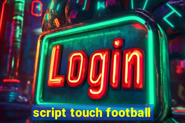 script touch football